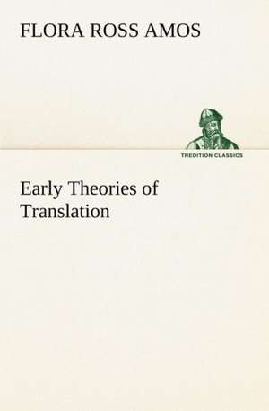 Early Theories of Translation de Flora Ross Amos