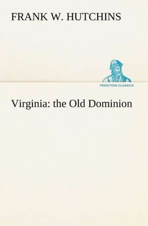 Virginia: The Old Dominion de Frank W. Hutchins