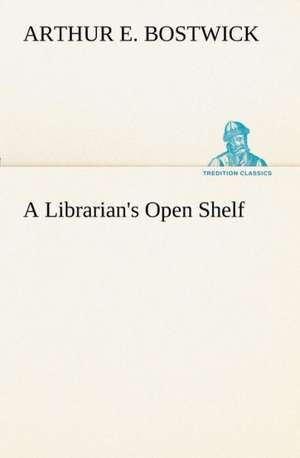 A Librarian's Open Shelf de Arthur E. Bostwick