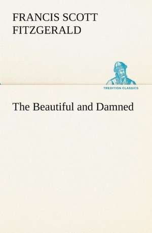 The Beautiful and Damned de F. Scott (Francis Scott) Fitzgerald