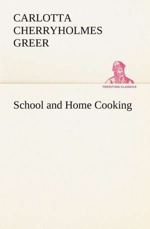 School and Home Cooking de Carlotta Cherryholmes Greer