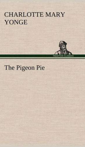 The Pigeon Pie de Charlotte Mary Yonge
