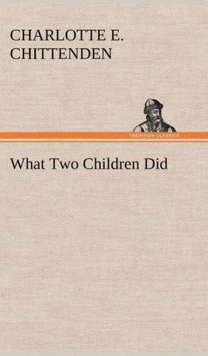 What Two Children Did de Charlotte E. Chittenden