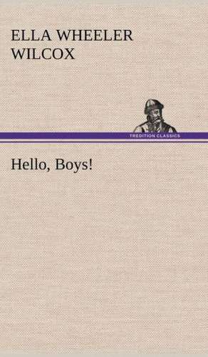 Hello, Boys! de Ella Wheeler Wilcox