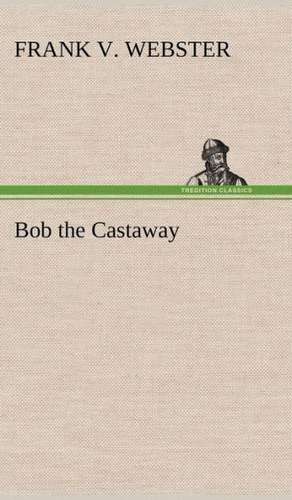 Bob the Castaway de Frank V. Webster