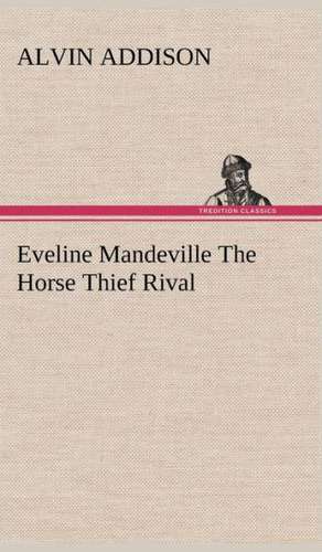 Eveline Mandeville the Horse Thief Rival: A Columbian Autograph Souvenir Cookery Book de Alvin Addison