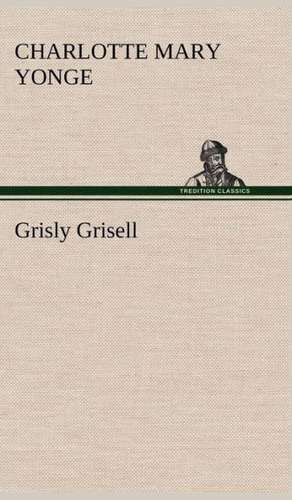 Grisly Grisell de Charlotte Mary Yonge