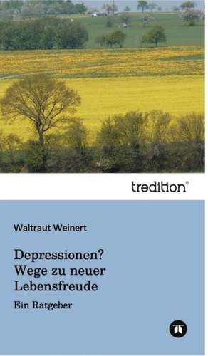 Depressionen? Wege zu neuer Lebensfreude de Waltraut Weinert