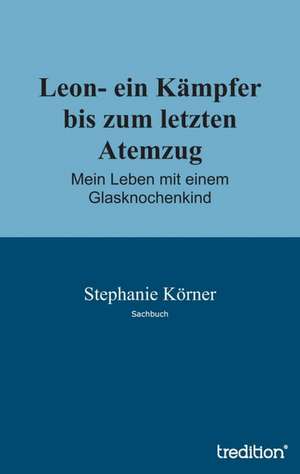 Leon- Ein Kampfer Bis Zum Letzten Atemzug: With Genera de Stephanie Körner