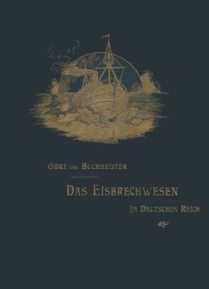 Das Eisbrechwesen Im Deutschen Reich: With Genera de M. Görz