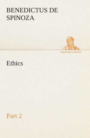 Ethics - Part 2 de Benedictus de Spinoza