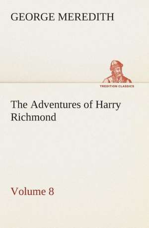 The Adventures of Harry Richmond - Volume 8 de George Meredith