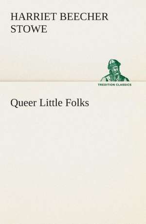 Queer Little Folks de Harriet Beecher Stowe
