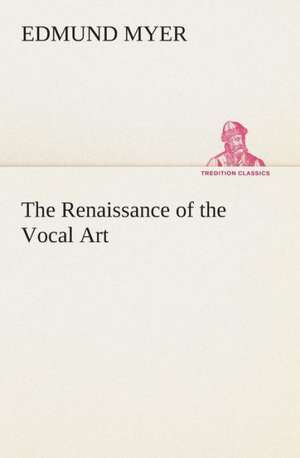 The Renaissance of the Vocal Art de Edmund Myer