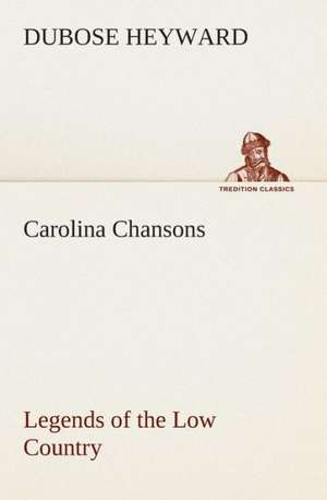 Carolina Chansons Legends of the Low Country de DuBose Heyward