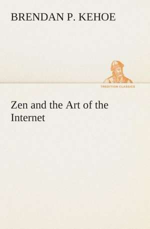 Zen and the Art of the Internet de Brendan P. Kehoe