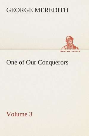 One of Our Conquerors - Volume 3 de George Meredith