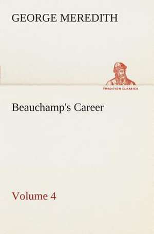 Beauchamp's Career - Volume 4 de George Meredith