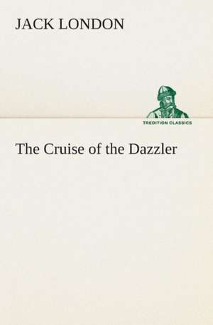 The Cruise of the Dazzler de Jack London