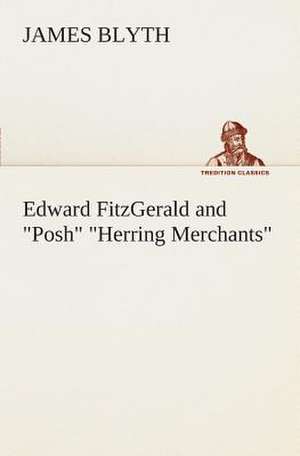 Edward Fitzgerald and Posh Herring Merchants: The Cathedral Church of Carlisle a Description of Its Fabric and a Brief History of the Episcopal See de James Blyth