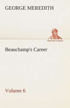 Beauchamp's Career - Volume 6 de George Meredith