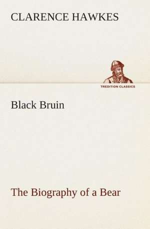 Black Bruin the Biography of a Bear: The Cathedral Church of Carlisle a Description of Its Fabric and a Brief History of the Episcopal See de Clarence Hawkes