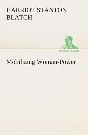 Mobilizing Woman-Power de Harriot Stanton Blatch