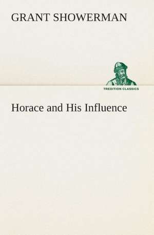 Horace and His Influence de Grant Showerman