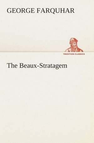 The Beaux-Stratagem de George Farquhar