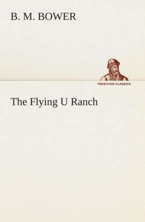 The Flying U Ranch de B. M. Bower