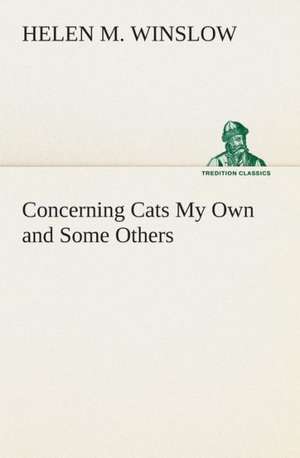 Concerning Cats My Own and Some Others de Helen M. Winslow