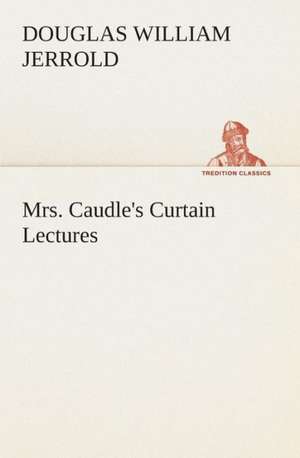 Mrs. Caudle's Curtain Lectures de Douglas William Jerrold