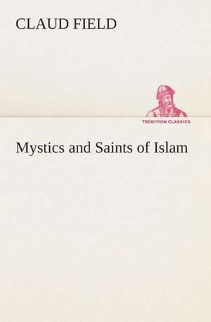 Mystics and Saints of Islam de Claud Field