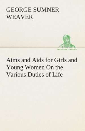 Aims and AIDS for Girls and Young Women on the Various Duties of Life, Physical, Intellectual, and Moral Development Self-Culture, Improvement, Dress,: The Abbey Church of Tewkesbury with Some Account of the Priory Church of Deerhurst Gloucestershire de George Sumner Weaver