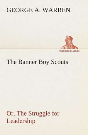 The Banner Boy Scouts Or, the Struggle for Leadership: The Abbey Church of Tewkesbury with Some Account of the Priory Church of Deerhurst Gloucestershire de George A. Warren