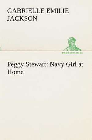 Peggy Stewart: Navy Girl at Home de Gabrielle E. (Gabrielle Emilie) Jackson