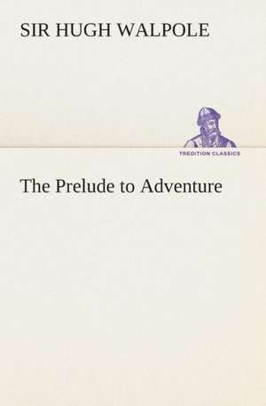 The Prelude to Adventure de Sir Hugh Walpole