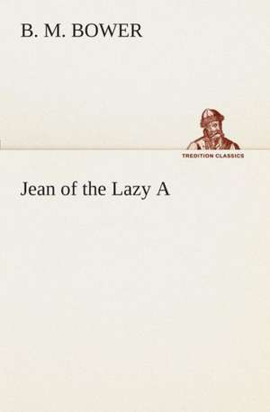 Jean of the Lazy a: What It Brought and What It Taught de B. M. Bower