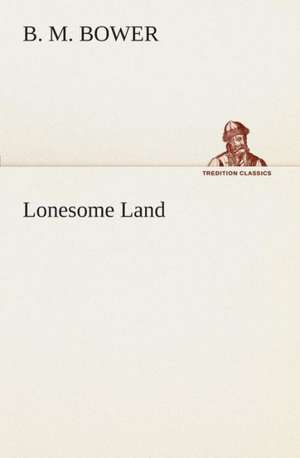 Lonesome Land de B. M. Bower