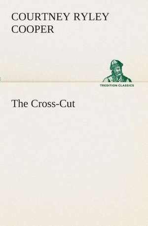 The Cross-Cut de Courtney Ryley Cooper