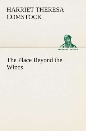 The Place Beyond the Winds de Harriet T. (Harriet Theresa) Comstock