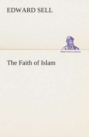 The Faith of Islam de Edward Sell