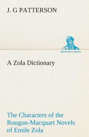 A Zola Dictionary the Characters of the Rougon-Macquart Novels of Emile Zola de J. G Patterson