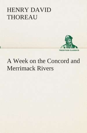 A Week on the Concord and Merrimack Rivers de Henry David Thoreau