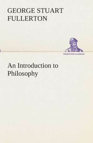 An Introduction to Philosophy de George Stuart Fullerton