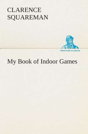 My Book of Indoor Games de Clarence Squareman