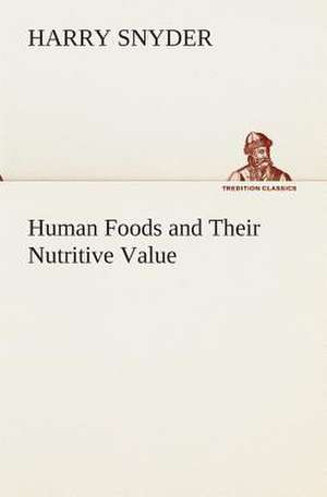 Human Foods and Their Nutritive Value de Harry Snyder