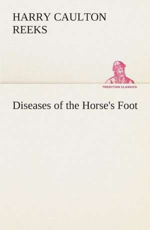 Diseases of the Horse's Foot de Harry Caulton Reeks