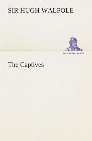 The Captives de Sir Hugh Walpole