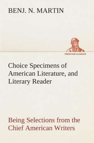 Choice Specimens of American Literature, and Literary Reader Being Selections from the Chief American Writers de Benj. N. Martin